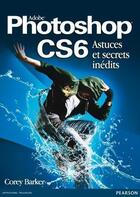 Couverture du livre « Photoshop cs6 ; astuces et secrets inédits » de Barker Corey aux éditions Pearson