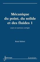 Couverture du livre « Mécanique du point, du solide et des fluides 1 : cours et exercices corrigés » de Rene Salemi aux éditions Hermes Science Publications