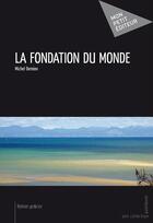 Couverture du livre « La fondation du monde » de Michel Demion aux éditions Publibook