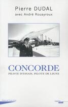 Couverture du livre « Concorde ; pilote d'essais, pilote de ligne » de Andre Rouayroux et Dudal Pierre aux éditions Cherche Midi