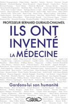 Couverture du livre « Ils ont inventé la médecine » de Bernard Guiraud-Chaumeil aux éditions Michel Lafon