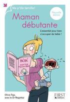 Couverture du livre « Maman débutante ; l'essentiel pour bien s'occuper de bébé ! » de Olivia Toja et Regottaz aux éditions First