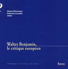 Couverture du livre « Walter Benjamin, le critique européen » de Heinz Wismann et Patricia Lavelle aux éditions Pu Du Septentrion