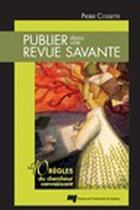 Couverture du livre « Publier dans une revue savante ; les 10 règles du chercheur convaincant » de Pierre Cossette aux éditions Pu De Quebec