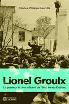 Couverture du livre « Lionel Groulx » de Charles-Philippe Courtois aux éditions Editions De L'homme