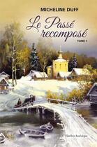 Couverture du livre « Le passé recomposé t.1 » de Micheline Duff aux éditions Quebec Amerique