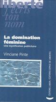 Couverture du livre « La domination féminine ; une mystification publicitaire » de Vinciane Pinte aux éditions Centre D'action Laique