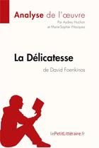Couverture du livre « La délicatesse de David Foenkinos » de Huchon Audrey et Marie-Sophie Wauquez aux éditions Lepetitlitteraire.fr