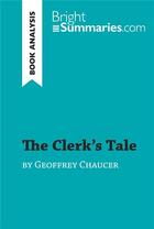 Couverture du livre « The Clerk's Tale by Geoffrey Chaucer (Book Analysis) : Detailed Summary, Analysis and Reading Guide » de Bright Summaries aux éditions Brightsummaries.com