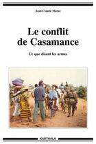 Couverture du livre « Le conflit de Casamance ; ce que disent les armes » de Jean-Claude Marut aux éditions Karthala