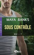 Couverture du livre « KGI Tome 7 : sous contrôle » de Maya Banks aux éditions Milady