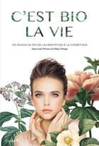 Couverture du livre « C'est bio la vie ; la vérité sur les cosmétiques bios » de Galya Ortega et Jean-Louis Poiroux aux éditions Chene