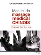Couverture du livre « Manuel de massage médical chinois » de Tom Bisio et Franck Butler aux éditions Guy Trédaniel