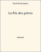 Couverture du livre « La Fée des Grèves » de Paul Feval aux éditions Bibebook