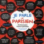 Couverture du livre « Je parle le parisien ; dictionnaire franco-parisien » de Camille Saferis et Jean-Laurent Cassely aux éditions Parigramme