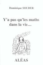 Couverture du livre « Y'A Pas Que Les Maths Dans La Vie » de Dominique Souder aux éditions Aleas