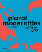 Couverture du livre « Plural modernities 1905-1970 » de Catherine Grenier aux éditions Centre Pompidou