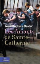 Couverture du livre « Les amants de Sainte-Catherine » de Jean-Baptiste Bester aux éditions Libra Diffusio