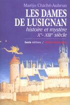 Couverture du livre « Dames De Lusignan, Histoire Et Mystere Xe - Xiiie » de Chiche-Aubrun/Marijo aux éditions Geste