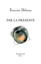 Couverture du livre « Par la présente » de Francoise Delorme aux éditions Tarabuste