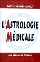 Couverture du livre « L'astrologie médicale » de Sylvie Chermet-Carroy aux éditions Guy Trédaniel