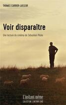 Couverture du livre « Voir disparaître : une lecture du cinéma de Sébastien Pilote » de Thomas Carrier-Lafleur aux éditions Instant Meme