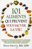 Couverture du livre « 101 aliments qui peuvent vous sauver la vie ! » de Grotto David aux éditions Ada