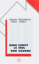 Couverture du livre « Jesus-christ le seul bon gourou » de Buchhold/Jones aux éditions Kerygma