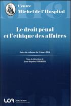 Couverture du livre « Le droit pénal et l'éthique des affaires » de Jean-Baptiste Perrier aux éditions Centre Michel De L'hospital