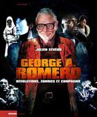 Couverture du livre « George A. Romero ; révolutions, zombies et compagnie » de Julien Seveon aux éditions Rouge Profond