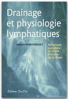 Couverture du livre « Drainage et physiologie lymphatiques - technique complete et mode d'action de la main » de Gerard Monsterleet aux éditions Editions Desiris