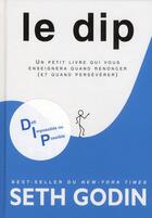 Couverture du livre « Le dip ; un petit livre qui vous enseignera quand renoncer (et quand persévérer) » de Seth Godin aux éditions Tresor Cache