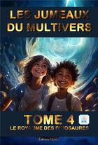 Couverture du livre « Les jumeaux du Multivers Tome 4 : Le royaume des dinosaures » de Frederic Luhmer aux éditions Editions Noldus