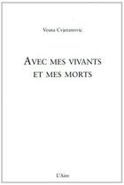 Couverture du livre « AVEC MES VIVANTS ET MES MORTS » de Cvjetanovic Vesna aux éditions Éditions De L'aire