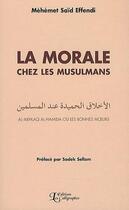 Couverture du livre « La morale chez les musulmans : Al-Akhlaq Al-Hamida ou les bonnes moeurs » de Mehemet Said Effendi aux éditions Les Calligraphes
