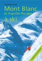 Couverture du livre « Mont blanc et aiguilles rouges a ski » de Anselme Baud aux éditions Nevicata