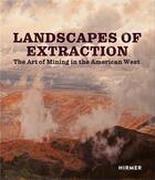 Couverture du livre « Landscapes of extraction : the art of mining in the american West » de Betsy Fahlman aux éditions Hirmer