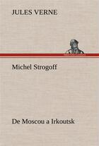 Couverture du livre « Michel strogoff de moscou a irkoutsk » de Jules Verne aux éditions Tredition