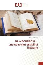 Couverture du livre « Nina bouraoui : une nouvelle sensibilite litteraire » de Belarbi Belgacem aux éditions Editions Universitaires Europeennes