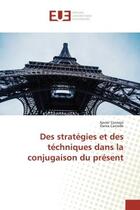 Couverture du livre « Des strategies et des techniques dans la conjugaison du present » de Cornejo Xavier aux éditions Editions Universitaires Europeennes