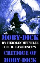 Couverture du livre « Moby-Dick by Herman Melville + D. H. Lawrence's critique of Moby-Dick (Unabridged) » de Herman Melville aux éditions E-artnow