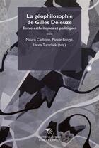 Couverture du livre « La géophilosophie de Gilles Deleuze ; entre esthétiques et politiques » de  aux éditions Mimesis