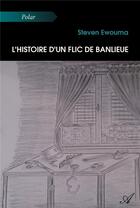 Couverture du livre « L'histoire d'un flic de banlieue » de Ewouma Steven aux éditions Atramenta