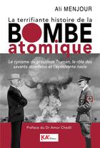 Couverture du livre « La terrifiante histoire de la bombe atomique : le cynisme du président Truman, le rôle des savants atomistes et l'épouvante nazie » de Ali Menjour aux éditions Ka'editions