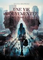 Couverture du livre « Une vie mouvementée Tome 1 » de Sylvia Baureau aux éditions Baudelaire