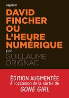 Couverture du livre « ACTUALITE CRITIQUE t.5 ; David Fincher ou l'heure numérique » de Guillaume Orignac aux éditions Capricci Editions