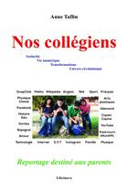 Couverture du livre « Nos collégiens ; reportage destiné aux parents » de Anne Taffin aux éditions Librinova