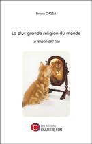 Couverture du livre « La plus grande religion du monde ; la religion de l'ego » de Dassa Bruno aux éditions Chapitre.com