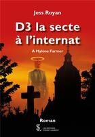 Couverture du livre « D3 la secte a l internat - a mylene farmer » de Jess Royan aux éditions Sydney Laurent