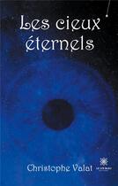 Couverture du livre « Les cieux éternels » de Christophe Valat aux éditions Le Lys Bleu